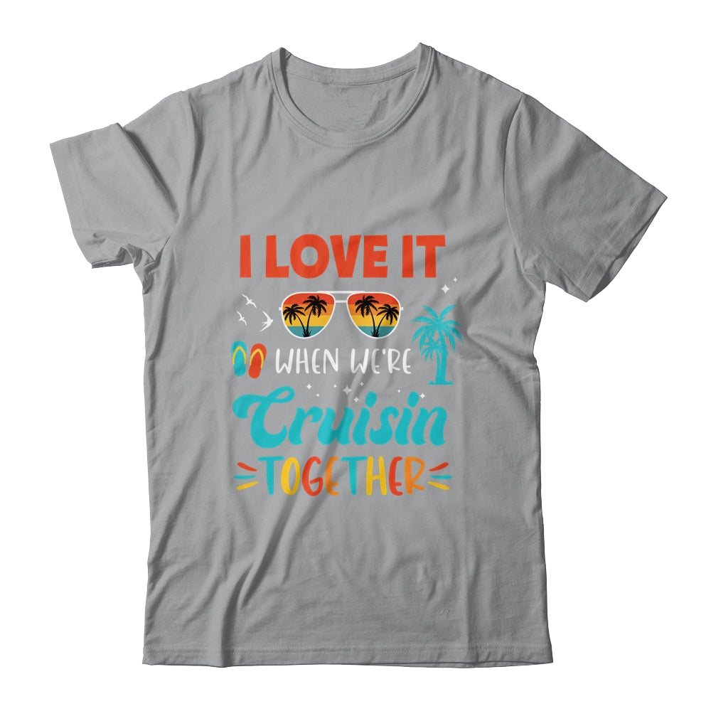 Cruise Ship Vacation Friends Buddies Couples Girl I Love It Shirt & Tank Top | siriusteestore