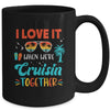Cruise Ship Vacation Friends Buddies Couples Girl I Love It Mug | siriusteestore