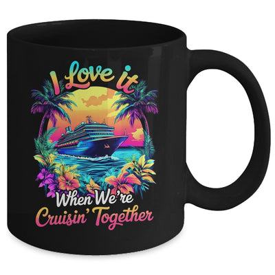 Cruise Ship Vacation I Love It When We're Cruising Together Mug | siriusteestore