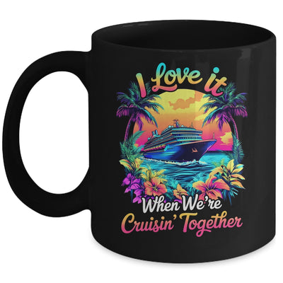 Cruise Ship Vacation I Love It When We're Cruising Together Mug | siriusteestore