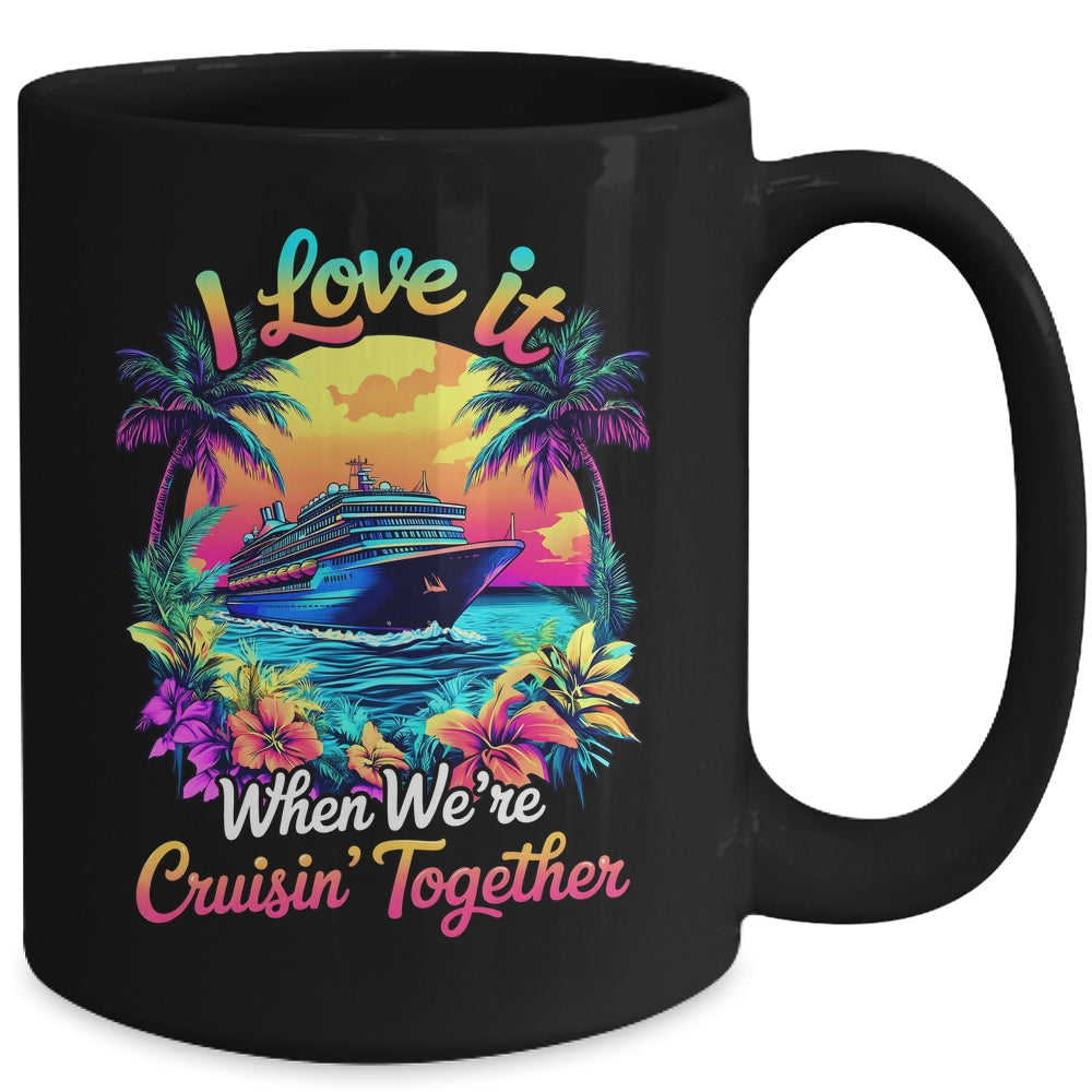 Cruise Ship Vacation I Love It When We're Cruising Together Mug | siriusteestore