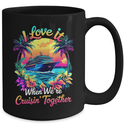 Cruise Ship Vacation I Love It When We're Cruising Together Mug | siriusteestore