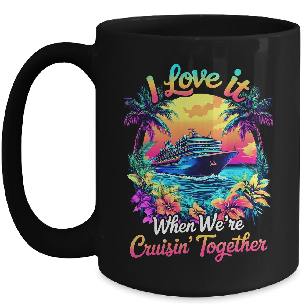 Cruise Ship Vacation I Love It When We're Cruising Together Mug | siriusteestore