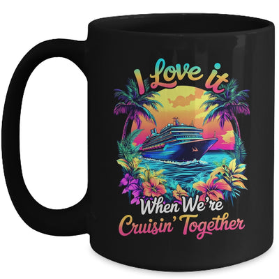 Cruise Ship Vacation I Love It When We're Cruising Together Mug | siriusteestore
