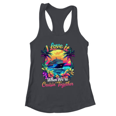 Cruise Ship Vacation I Love It When We're Cruising Together Shirt & Tank Top | siriusteestore