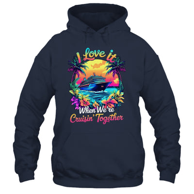 Cruise Ship Vacation I Love It When We're Cruising Together Shirt & Tank Top | siriusteestore