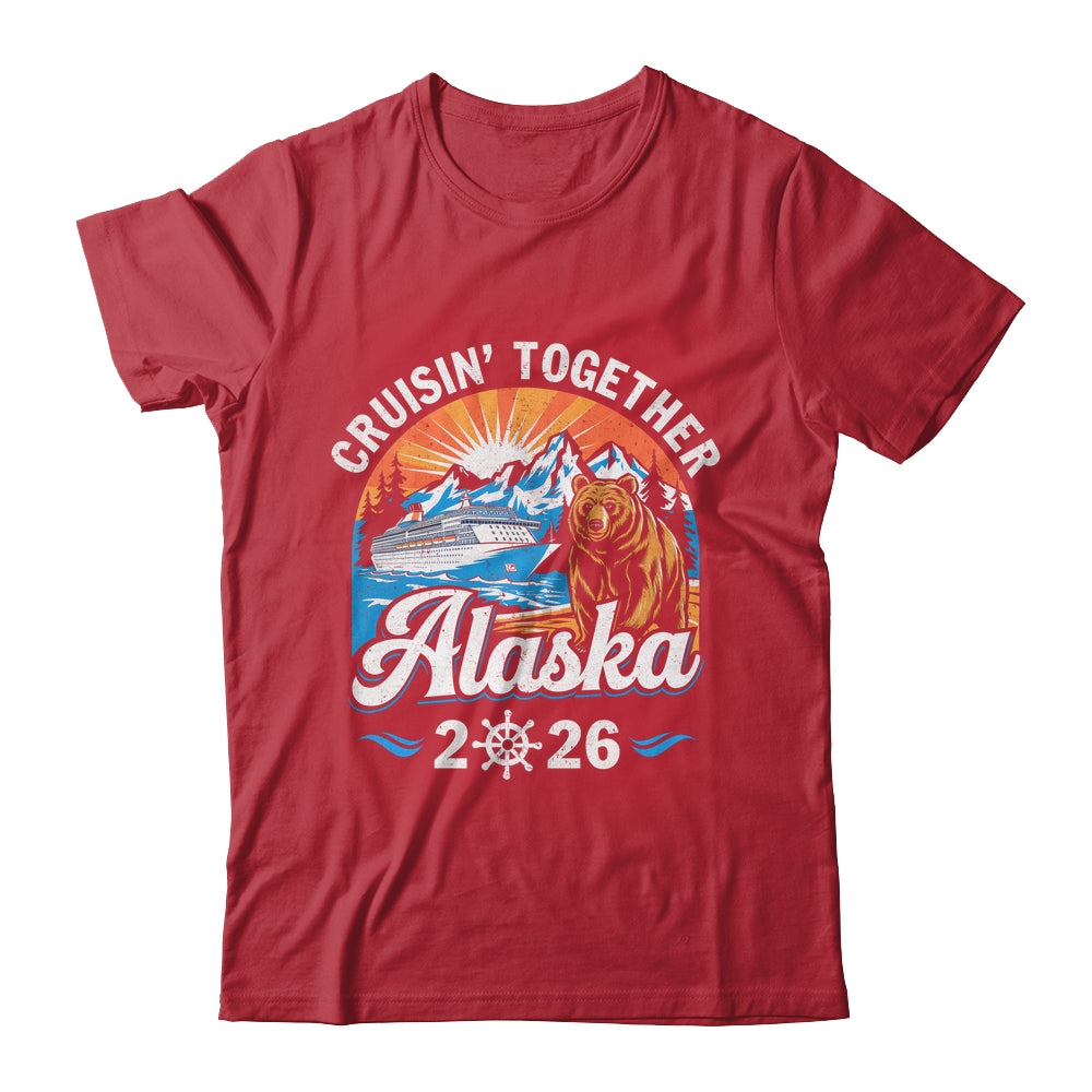 Cruisin Together Alaska 2026 Family Friend Alaska Cruise Shirt & Hoodie | siriusteestore
