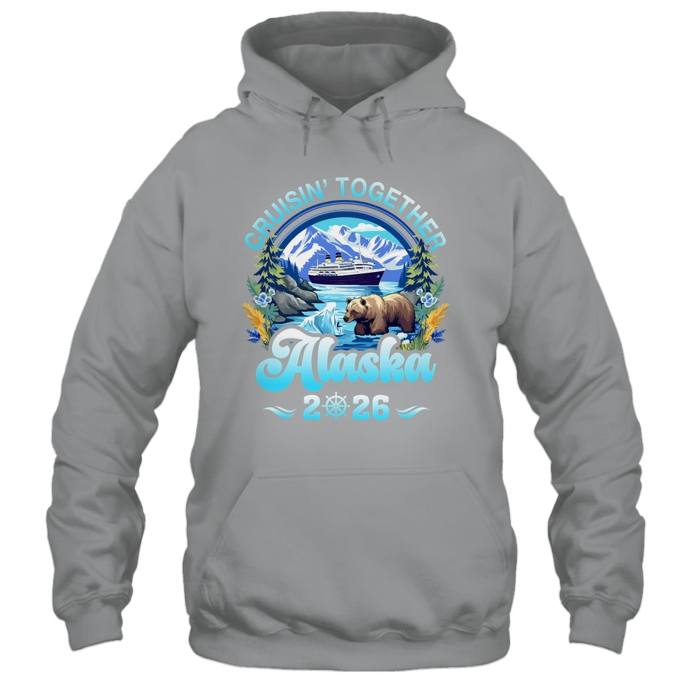 Cruisin Together Alaska Family Friend Alaska Cruise 2026 Shirt & Hoodie | siriusteestore