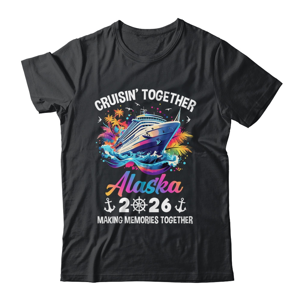 Cruisin Together Alaska Vacation Beach 2026 Memories Squad Shirt & Hoodie | siriusteestore