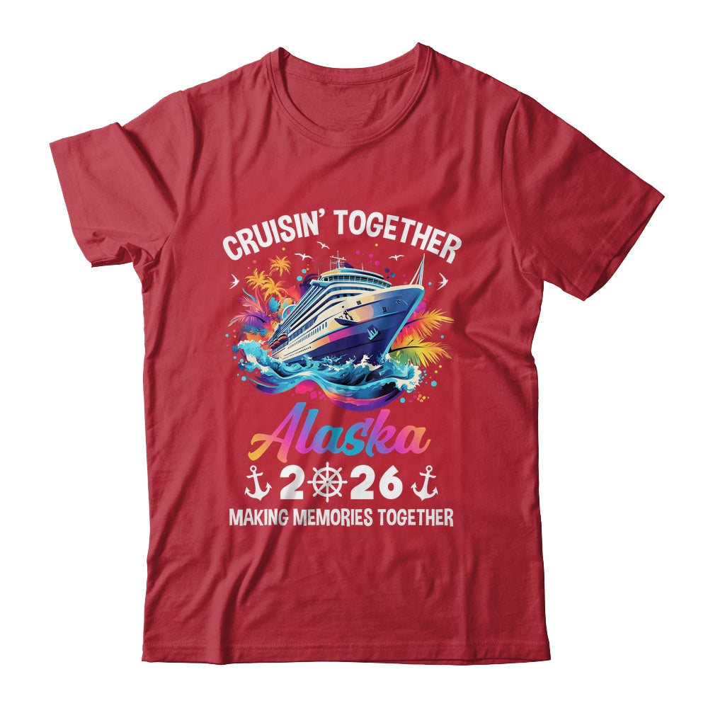 Cruisin Together Alaska Vacation Beach 2026 Memories Squad Shirt & Hoodie | siriusteestore