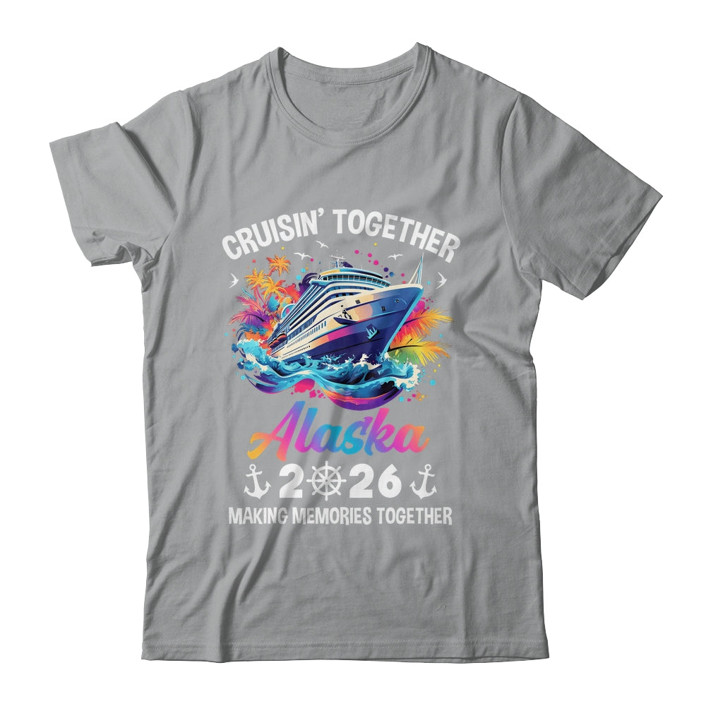 Cruisin Together Alaska Vacation Beach 2026 Memories Squad Shirt & Hoodie | siriusteestore