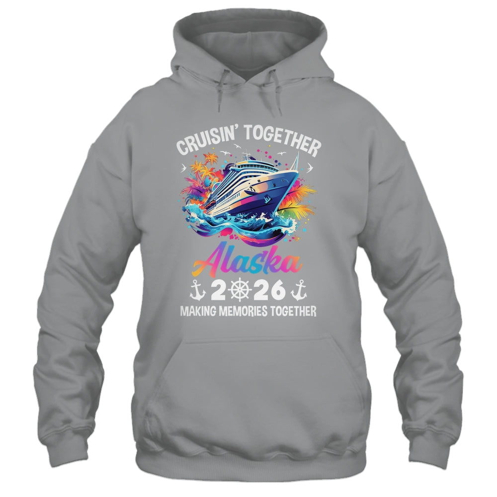 Cruisin Together Alaska Vacation Beach 2026 Memories Squad Shirt & Hoodie | siriusteestore