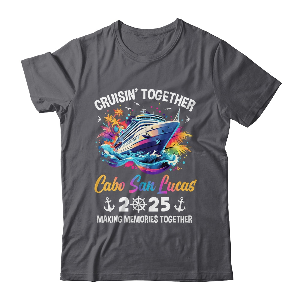 Cruisin Together Cabo San Lucas Vacation Beach 2025 Memories Squad Shirt & Tank Top | siriusteestore