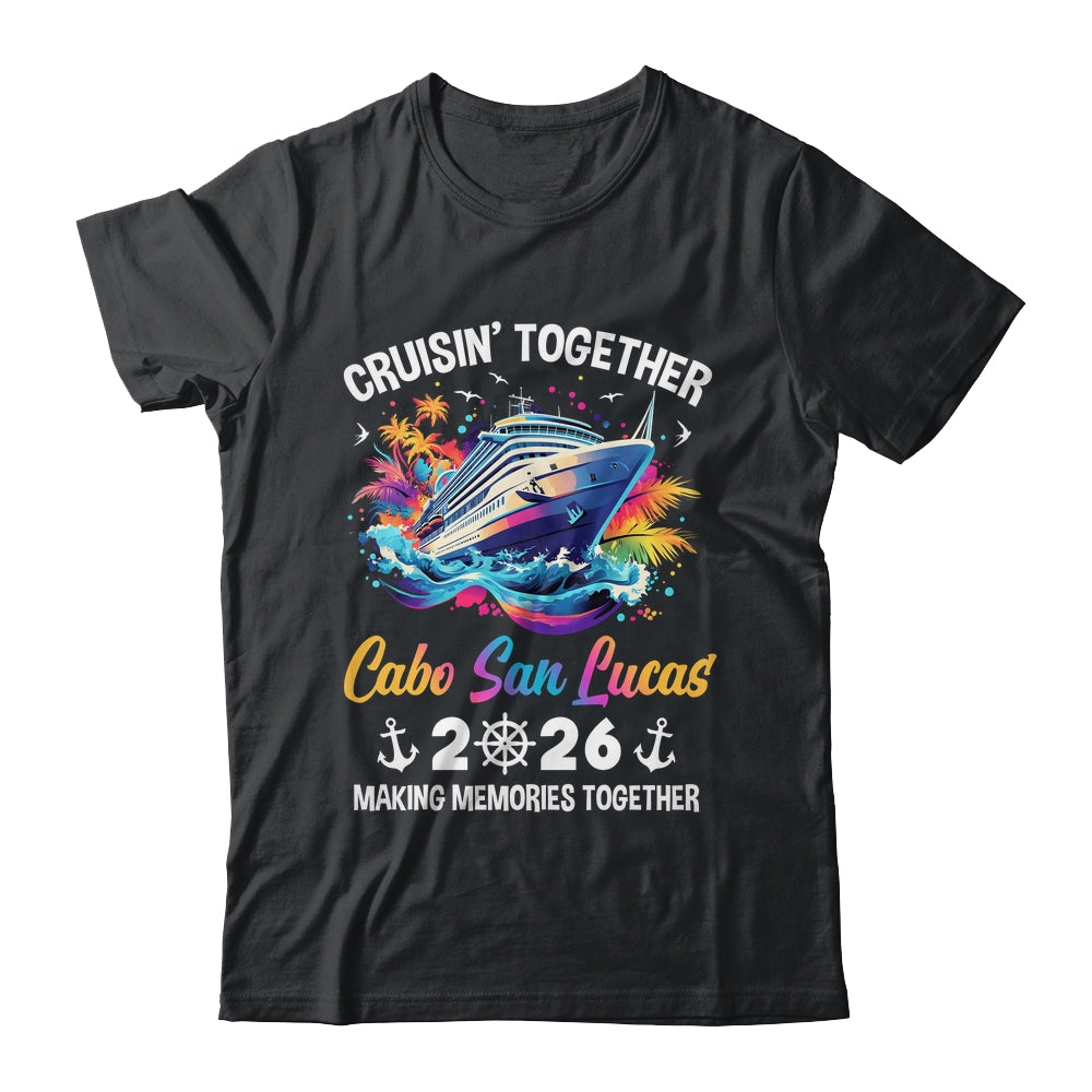 Cruisin Together Cabo San Lucas Vacation Beach 2026 Memories Squad Shirt & Tank Top | siriusteestore