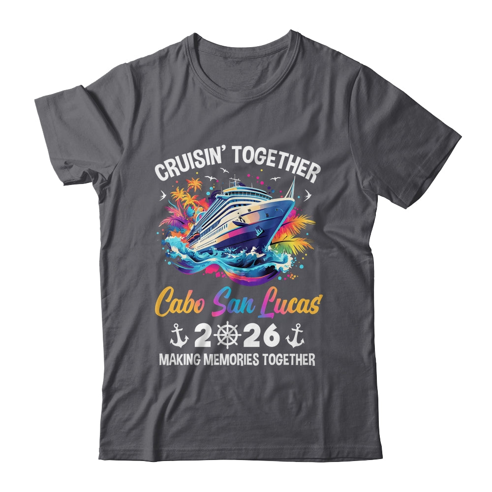 Cruisin Together Cabo San Lucas Vacation Beach 2026 Memories Squad Shirt & Tank Top | siriusteestore
