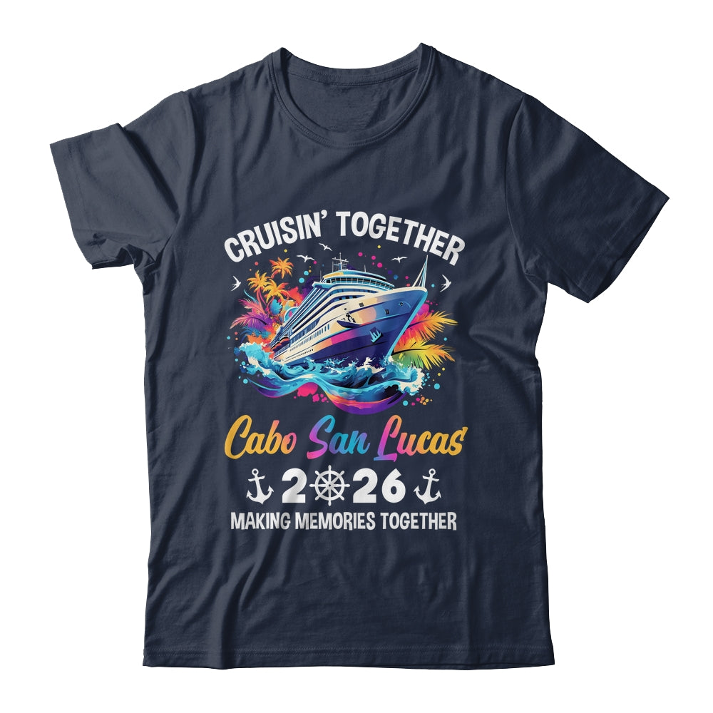 Cruisin Together Cabo San Lucas Vacation Beach 2026 Memories Squad Shirt & Tank Top | siriusteestore
