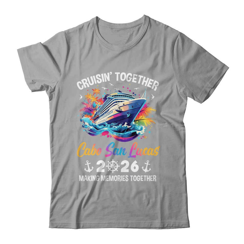 Cruisin Together Cabo San Lucas Vacation Beach 2026 Memories Squad Shirt & Tank Top | siriusteestore