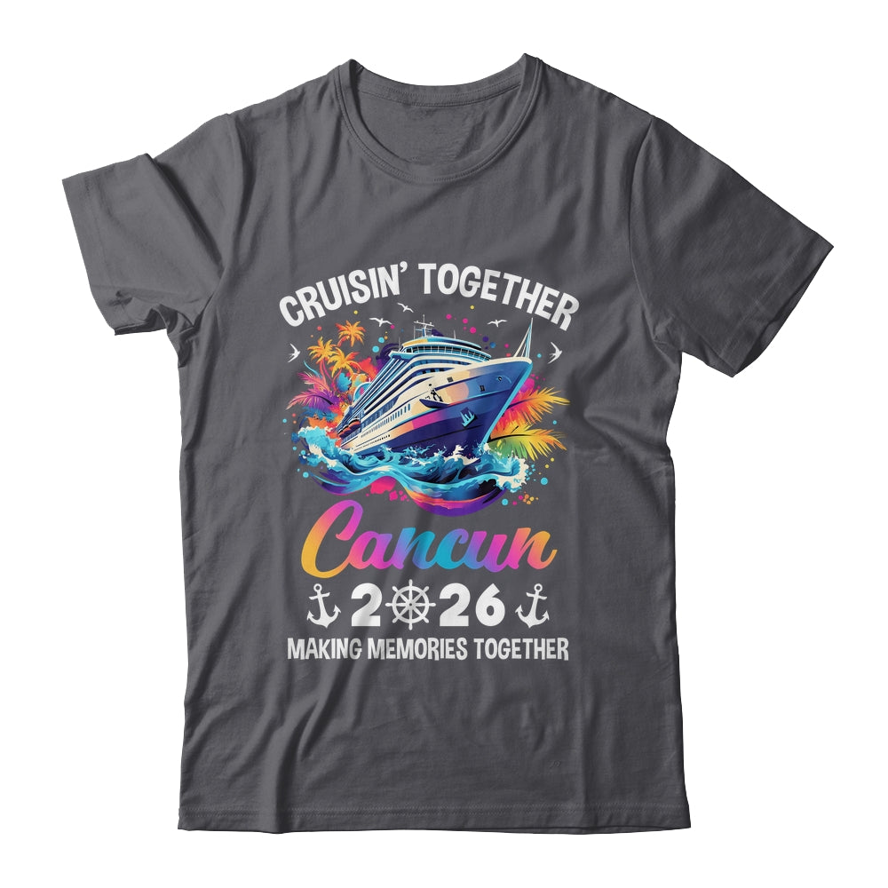 Cruisin Together Cancun Vacation Beach 2026 Memories Squad Shirt & Tank Top | siriusteestore