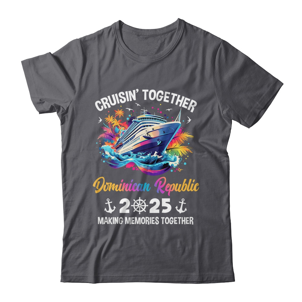 Cruisin Together Dominican Republic Vacation Beach 2025 Memories Squad Shirt & Tank Top | siriusteestore
