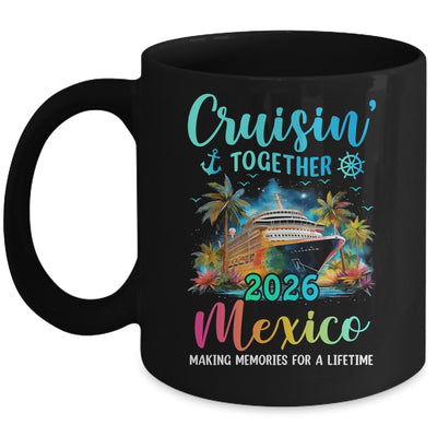 Cruisin' Together Mexico 2026 Family Cruise Vacation Mug | siriusteestore