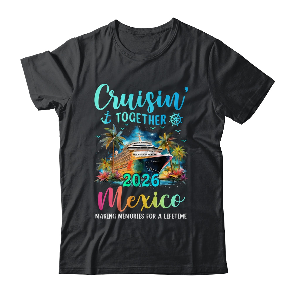 Cruisin' Together Mexico 2026 Family Cruise Vacation Shirt & Tank Top | siriusteestore