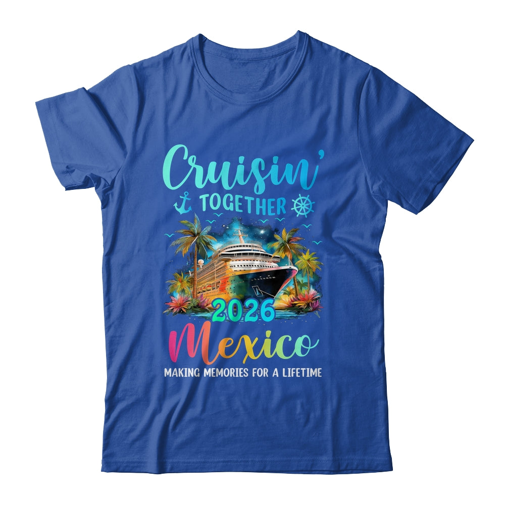 Cruisin' Together Mexico 2026 Family Cruise Vacation Shirt & Tank Top | siriusteestore