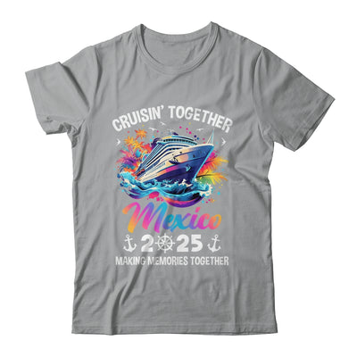 Cruisin Together Mexico Vacation Beach 2025 Memories Squad Shirt & Tank Top | siriusteestore