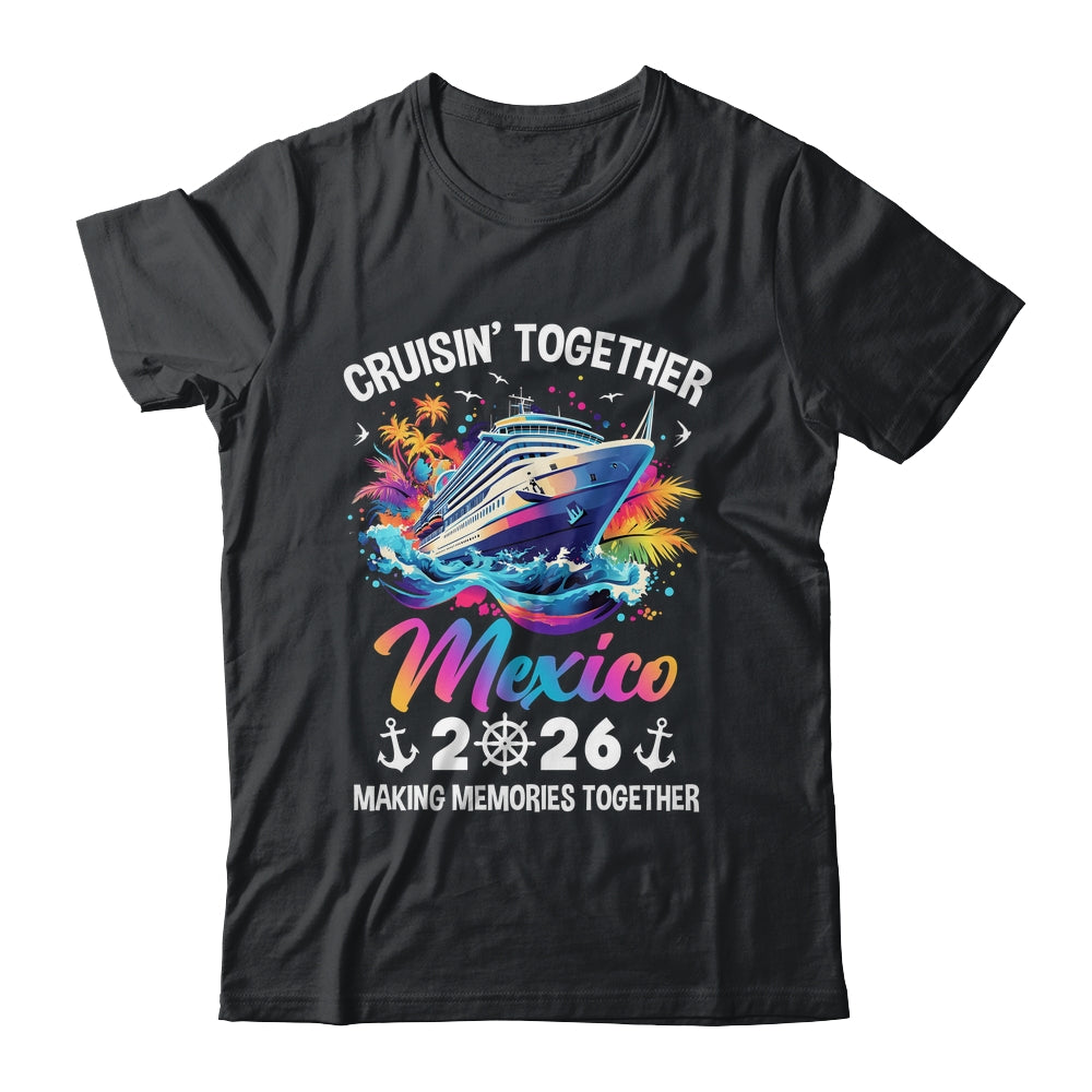 Cruisin Together Mexico Vacation Beach 2026 Memories Squad Shirt & Tank Top | siriusteestore
