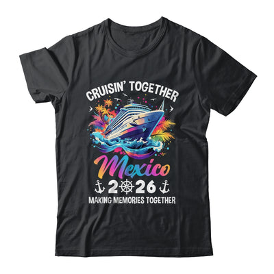 Cruisin Together Mexico Vacation Beach 2026 Memories Squad Shirt & Tank Top | siriusteestore