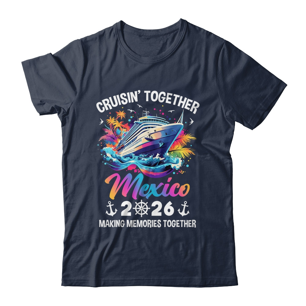 Cruisin Together Mexico Vacation Beach 2026 Memories Squad Shirt & Tank Top | siriusteestore