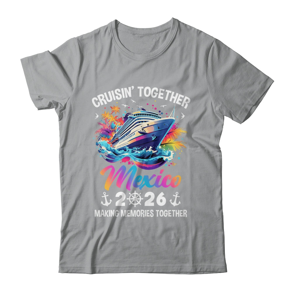 Cruisin Together Mexico Vacation Beach 2026 Memories Squad Shirt & Tank Top | siriusteestore
