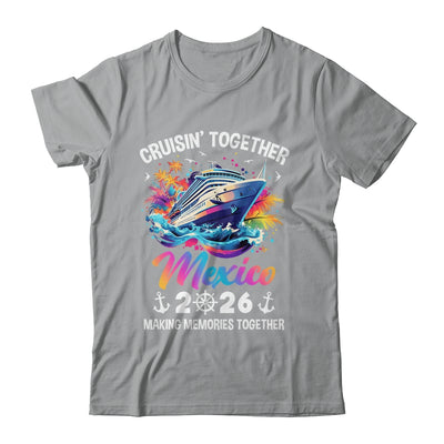 Cruisin Together Mexico Vacation Beach 2026 Memories Squad Shirt & Tank Top | siriusteestore