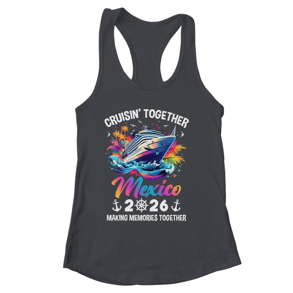 Cruisin Together Mexico Vacation Beach 2026 Memories Squad Shirt & Tank Top | siriusteestore
