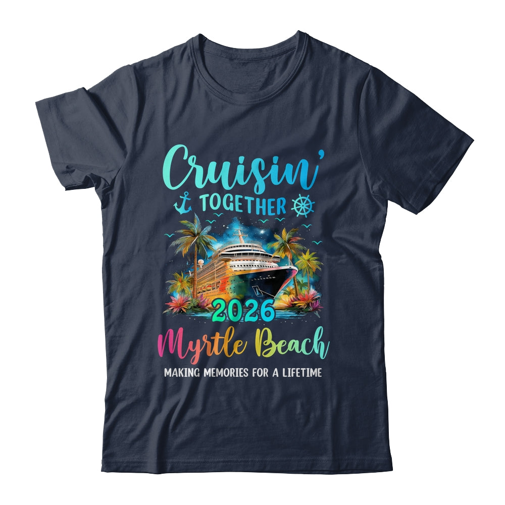 Cruisin' Together Myrtle Beach 2026 Family Cruise Vacation Shirt & Tank Top | siriusteestore