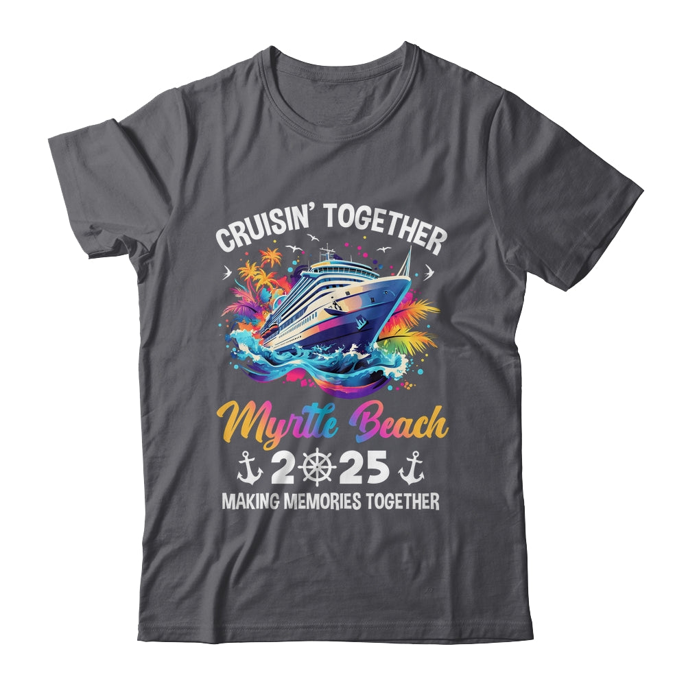 Cruisin Together Myrtle Beach Vacation Beach 2025 Memories Squad Shirt & Tank Top | siriusteestore