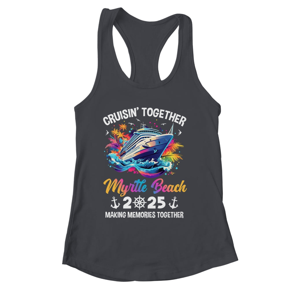 Cruisin Together Myrtle Beach Vacation Beach 2025 Memories Squad Shirt & Tank Top | siriusteestore