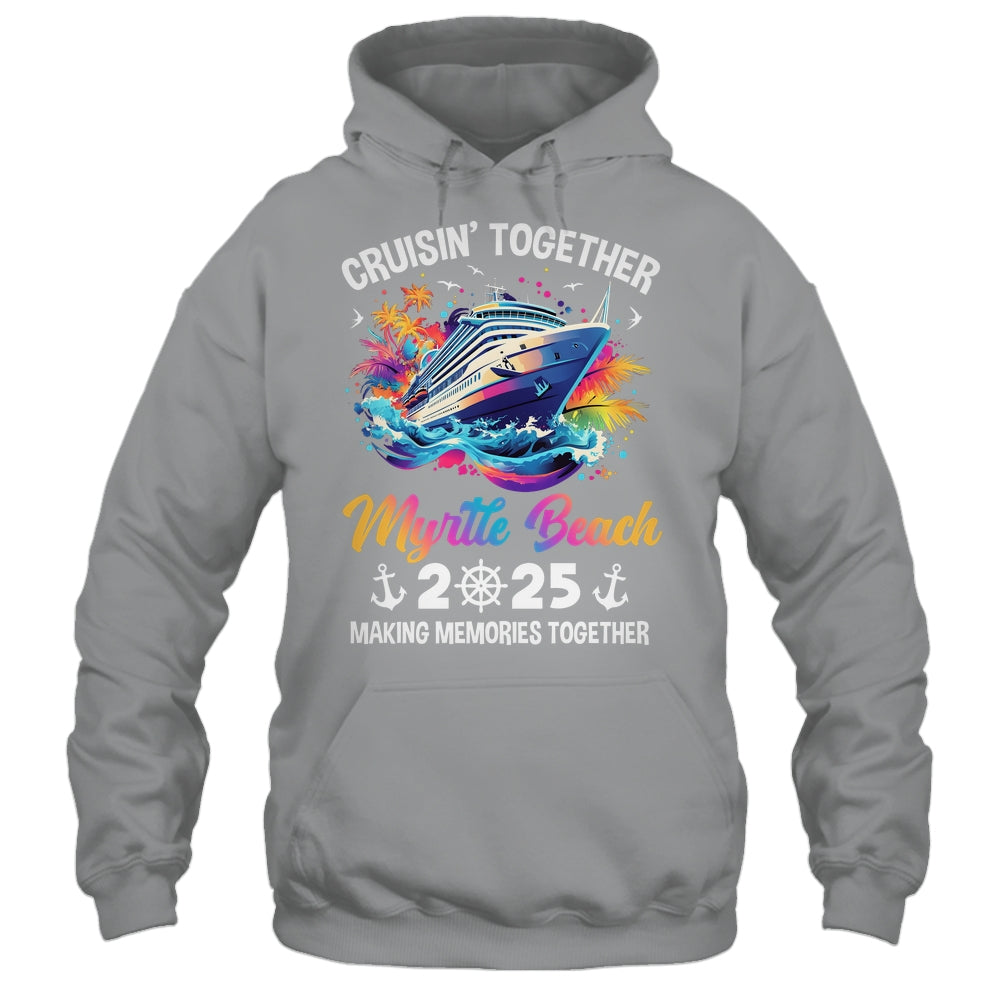 Cruisin Together Myrtle Beach Vacation Beach 2025 Memories Squad Shirt & Tank Top | siriusteestore