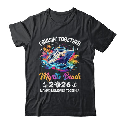Cruisin Together Myrtle Beach Vacation Beach 2026 Memories Squad Shirt & Tank Top | siriusteestore