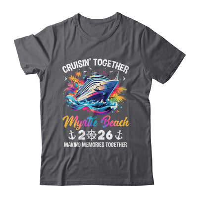 Cruisin Together Myrtle Beach Vacation Beach 2026 Memories Squad Shirt & Tank Top | siriusteestore
