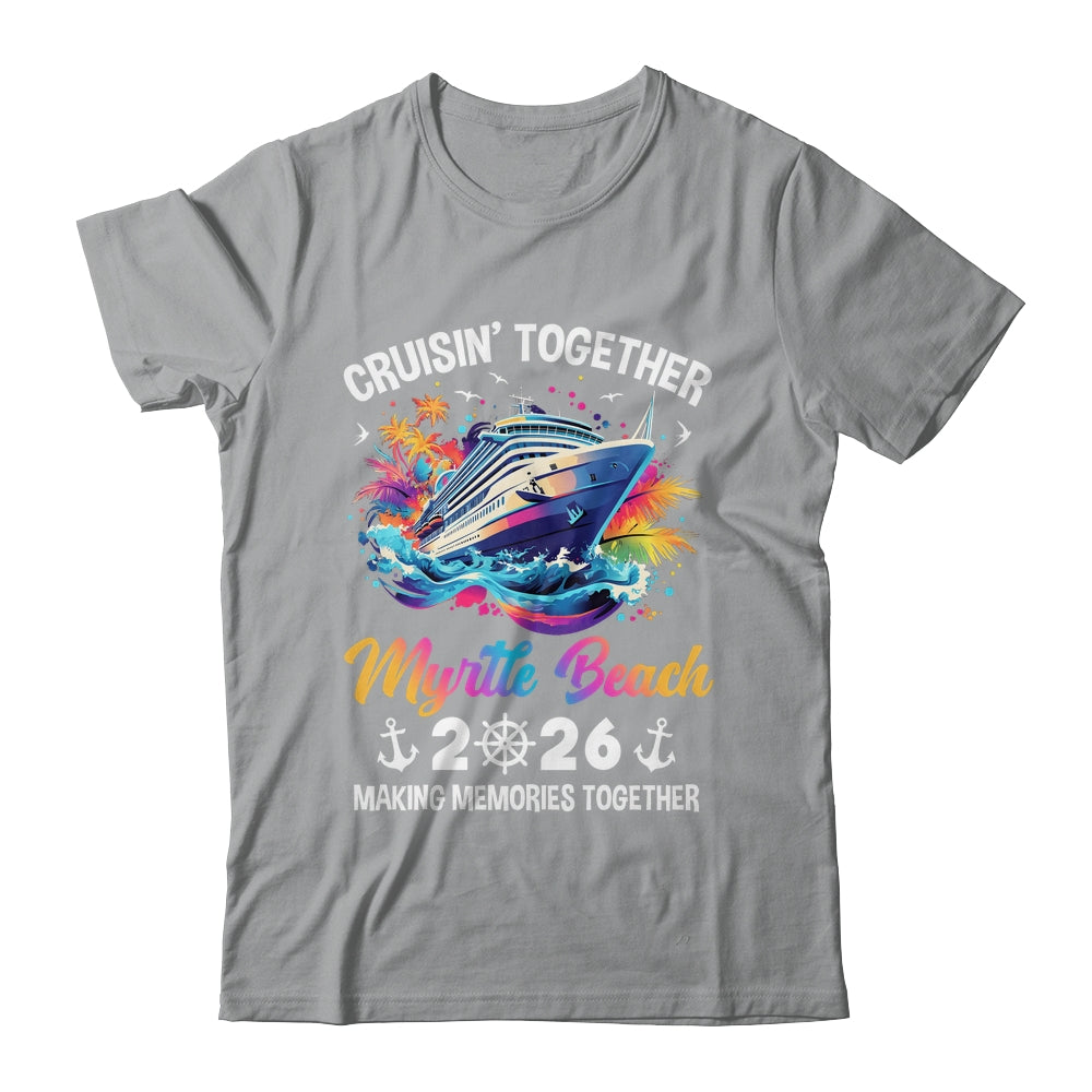 Cruisin Together Myrtle Beach Vacation Beach 2026 Memories Squad Shirt & Tank Top | siriusteestore