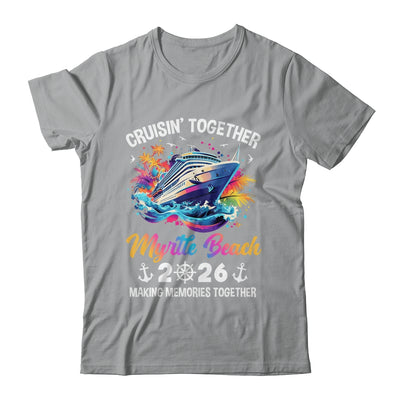 Cruisin Together Myrtle Beach Vacation Beach 2026 Memories Squad Shirt & Tank Top | siriusteestore