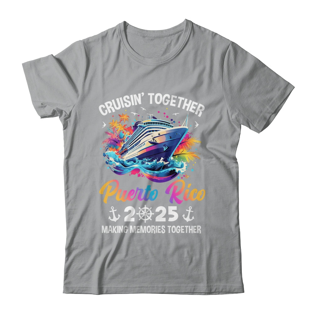 Cruisin Together Puerto Rico Vacation Beach 2025 Memories Squad Shirt & Tank Top | siriusteestore