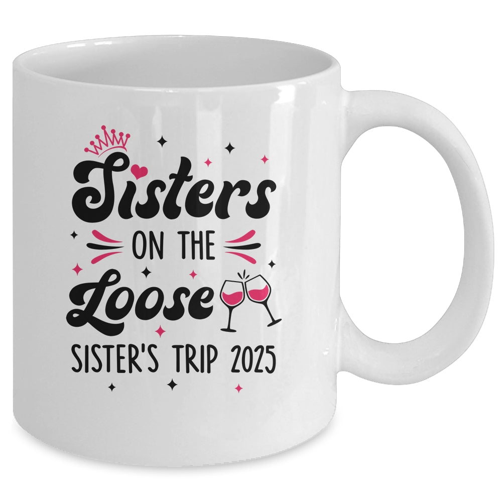 Cute Girls Trip Sisters On The Loose Funny Sisters Trip 2025 Mug | siriusteestore