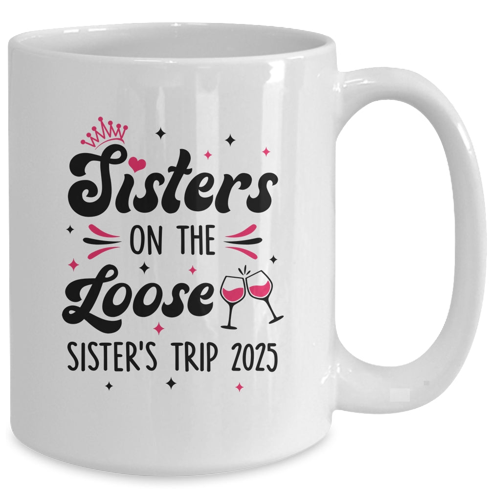 Cute Girls Trip Sisters On The Loose Funny Sisters Trip 2025 Mug | siriusteestore