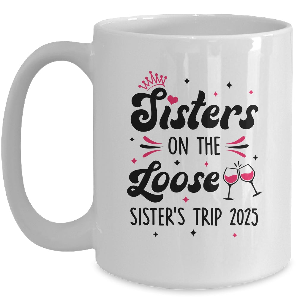 Cute Girls Trip Sisters On The Loose Funny Sisters Trip 2025 Mug | siriusteestore