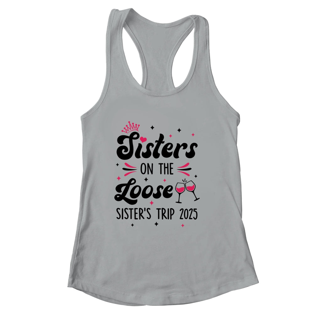 Cute Girls Trip Sisters On The Loose Funny Sisters Trip 2025 Shirt & Tank Top | siriusteestore