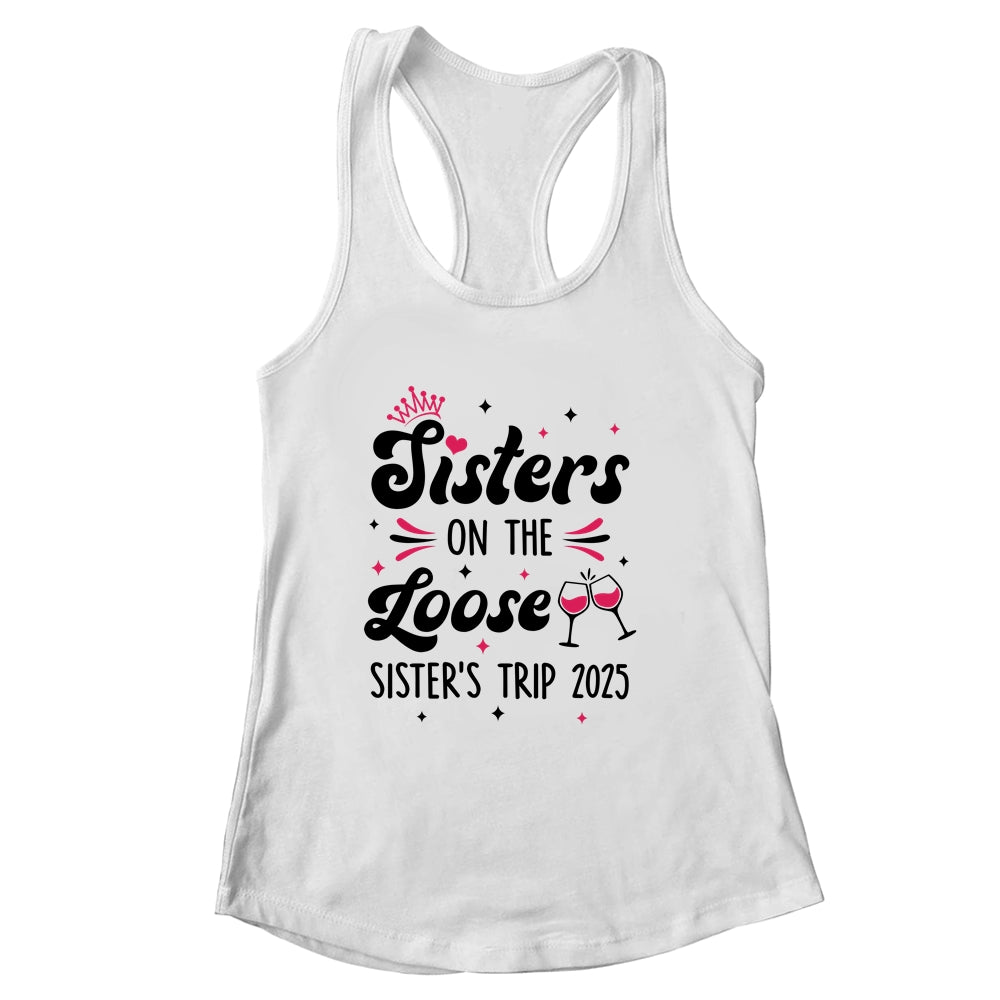 Cute Girls Trip Sisters On The Loose Funny Sisters Trip 2025 Shirt & Tank Top | siriusteestore