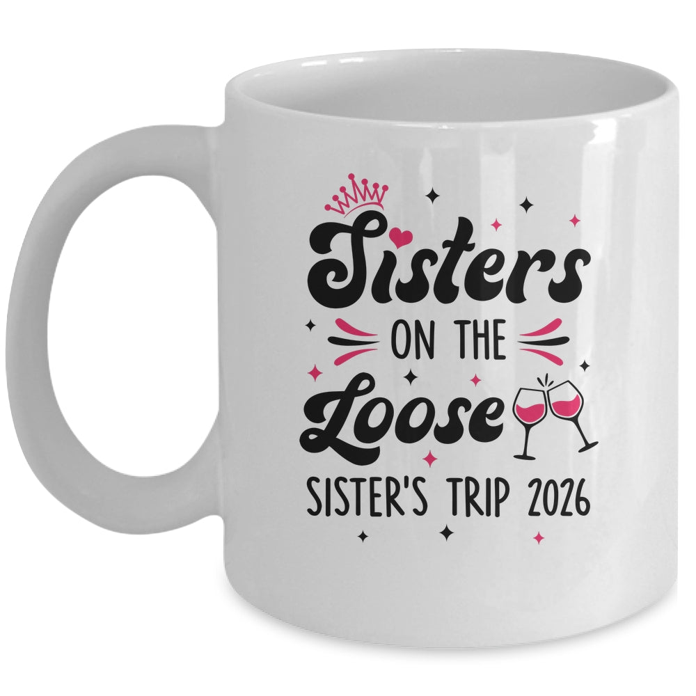 Cute Girls Trip Sisters On The Loose Funny Sisters Trip 2026 Mug | siriusteestore