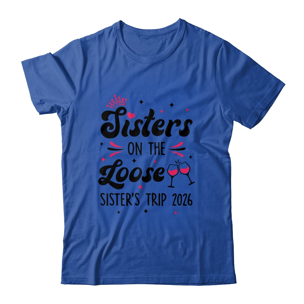 Cute Girls Trip Sisters On The Loose Funny Sisters Trip 2026 Shirt & Tank Top | siriusteestore