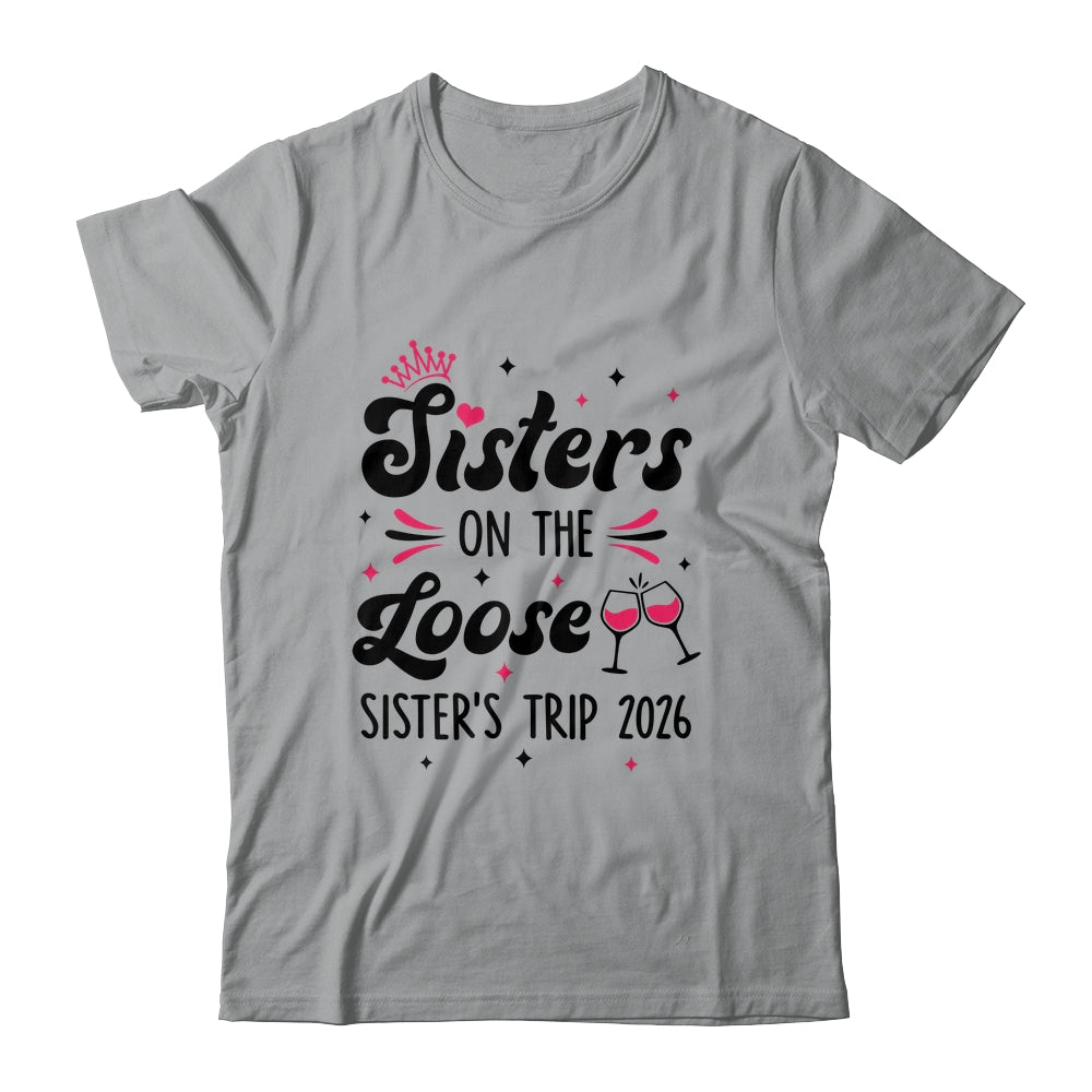 Cute Girls Trip Sisters On The Loose Funny Sisters Trip 2026 Shirt & Tank Top | siriusteestore